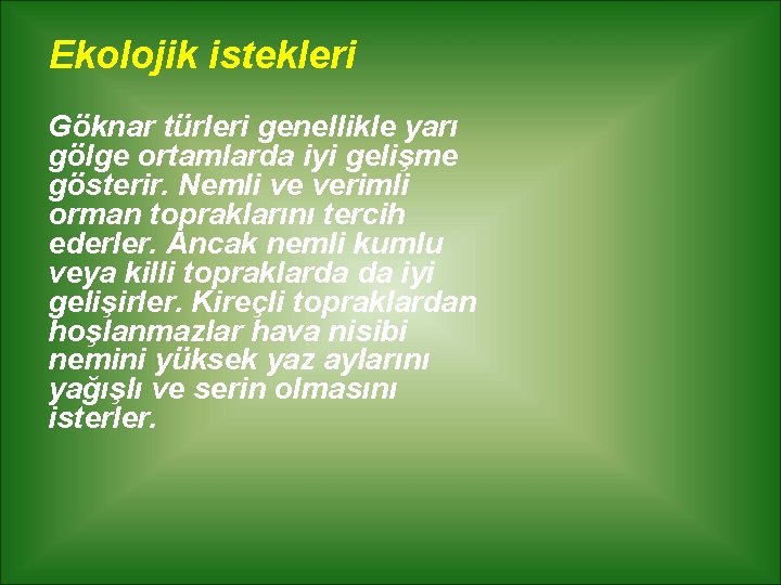Ekolojik istekleri Göknar türleri genellikle yarı gölge ortamlarda iyi gelişme gösterir. Nemli ve verimli