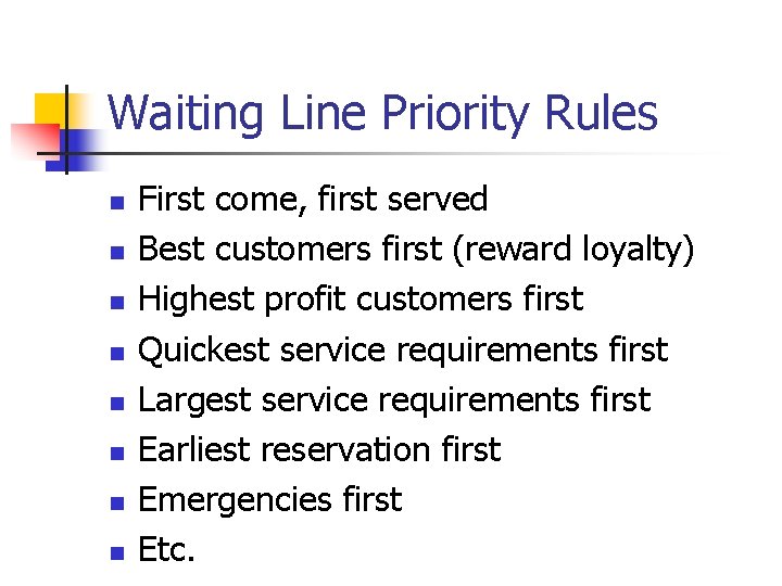 Waiting Line Priority Rules n n n n First come, first served Best customers