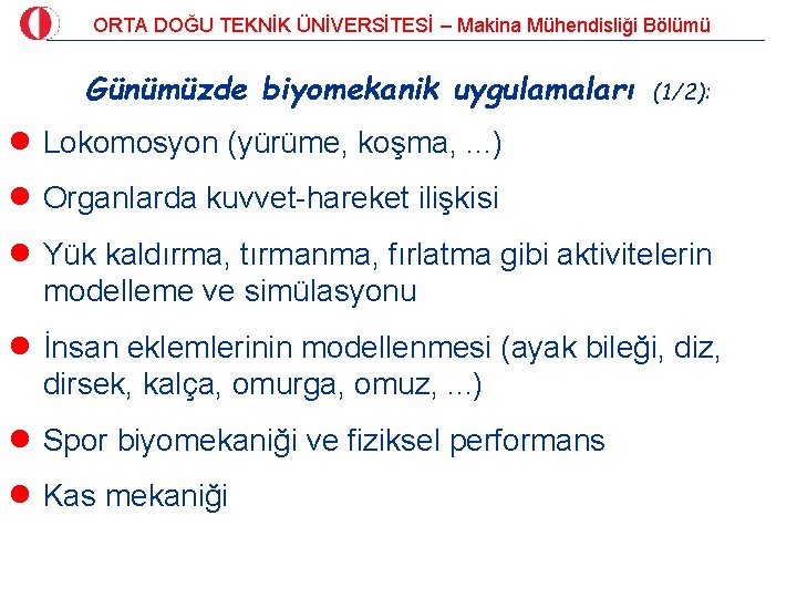 ORTA DOĞU TEKNİK ÜNİVERSİTESİ – Makina Mühendisliği Bölümü Günümüzde biyomekanik uygulamaları (1/2): n Lokomosyon