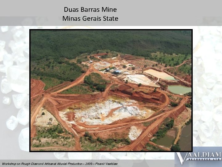 Duas Barras Mine Minas Gerais State Workshop on Rough Diamond Artisanal Alluvial Production– 2008