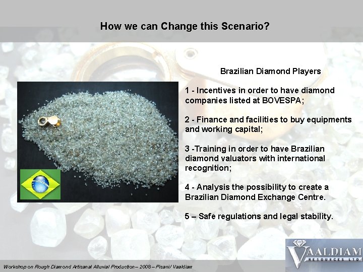 How we can Change this Scenario? Brazilian Diamond Players 1 - Incentives in order