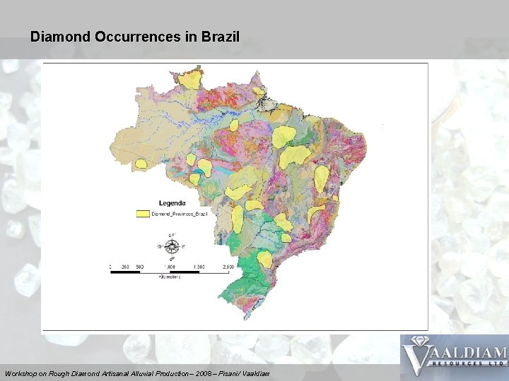 Diamond Occurrences in Brazil Workshop on Rough Diamond Artisanal Alluvial Production– 2008 – Pisani/