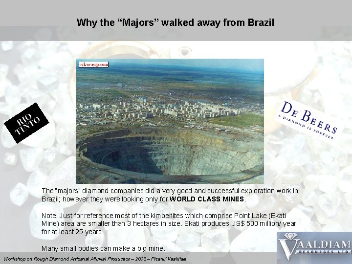 Why the “Majors” walked away from Brazil The “majors” diamond companies did a very