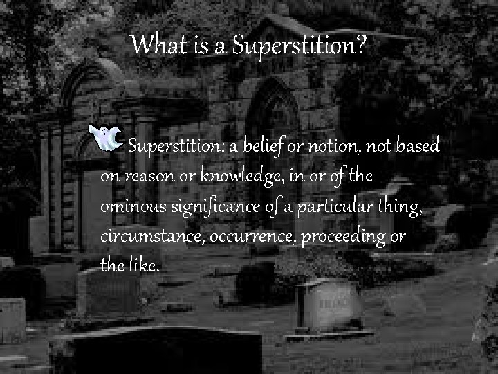 What is a Superstition? Superstition: a belief or notion, not based on reason or