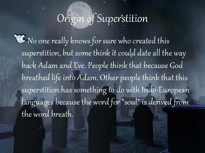 Origin of Superstition No one really knows for sure who created this superstition, but