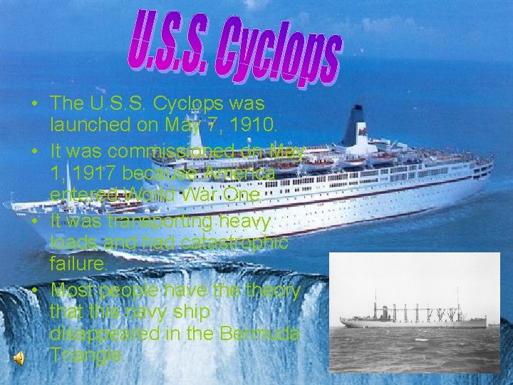  • The U. S. S. Cyclops was launched on May 7, 1910. •