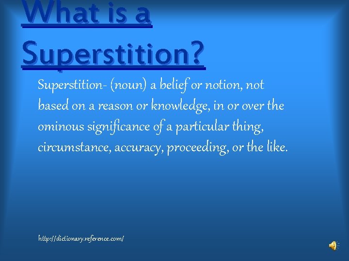 What is a Superstition? Superstition- (noun) a belief or notion, not based on a