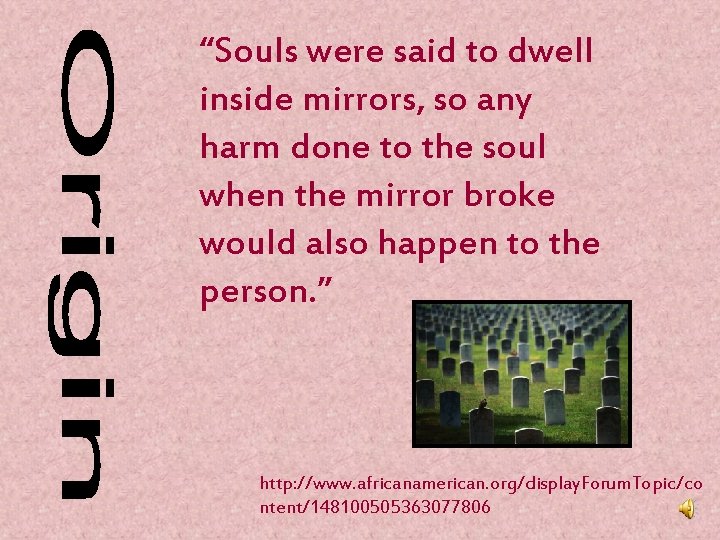 “Souls were said to dwell inside mirrors, so any harm done to the soul