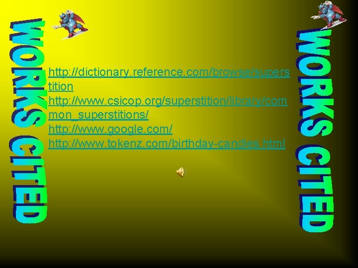 http: //dictionary. reference. com/browse/supers tition http: //www. csicop. org/superstition/library/com mon_superstitions/ http: //www. google. com/