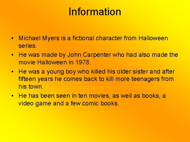 Information • Michael Myers is a fictional character from Halloween series. • He was