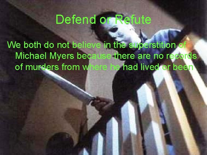 Defend or Refute We both do not believe in the superstition of Michael Myers