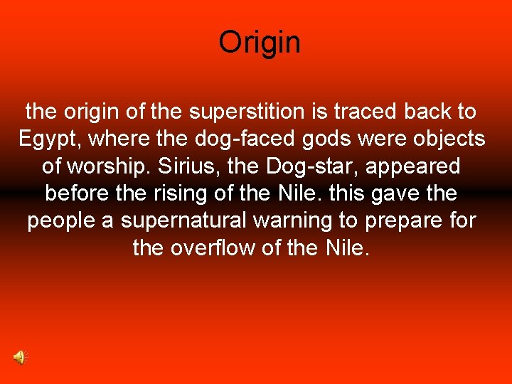 Origin the origin of the superstition is traced back to Egypt, where the dog-faced