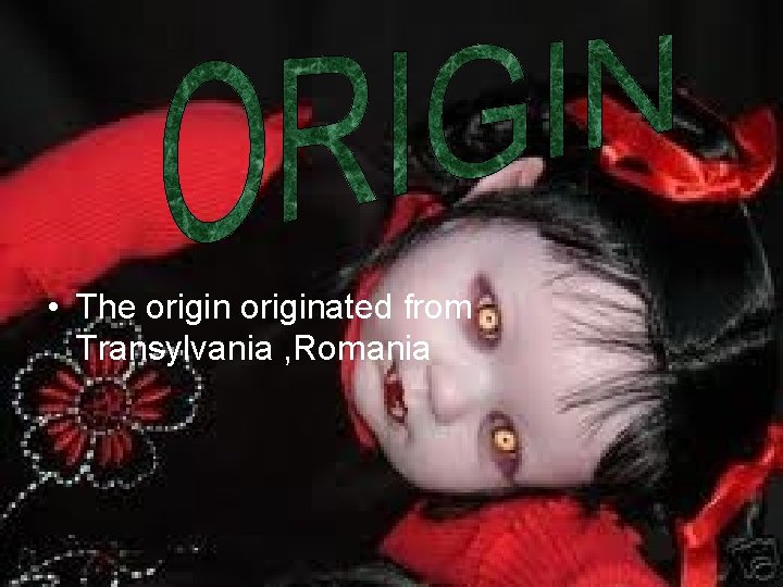  • The originated from Transylvania , Romania 