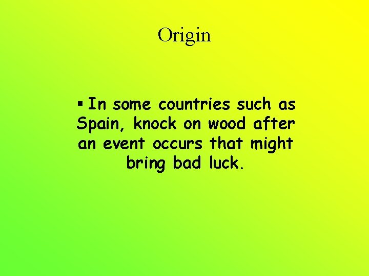 Origin § In some countries such as Spain, knock on wood after an event