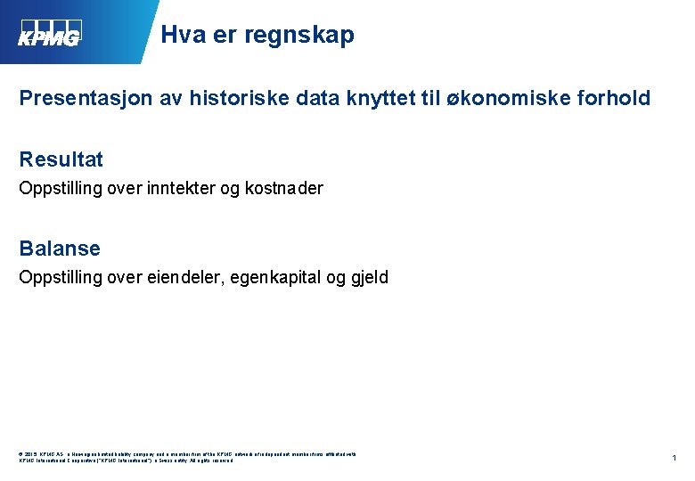 Hva er regnskap Presentasjon av historiske data knyttet til økonomiske forhold Resultat Oppstilling over