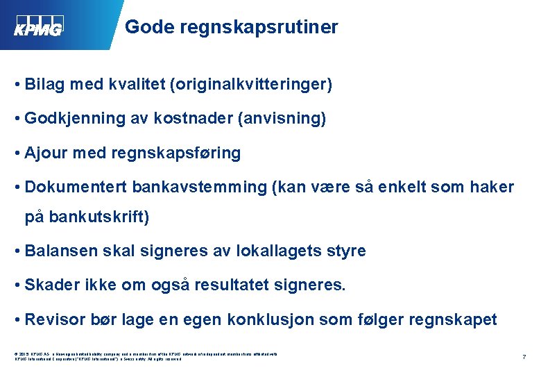 Gode regnskapsrutiner • Bilag med kvalitet (originalkvitteringer) • Godkjenning av kostnader (anvisning) • Ajour