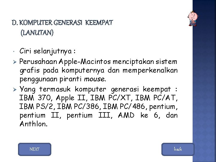 Ciri selanjutnya : Ø Perusahaan Apple-Macintos menciptakan sistem grafis pada komputernya dan memperkenalkan penggunaan