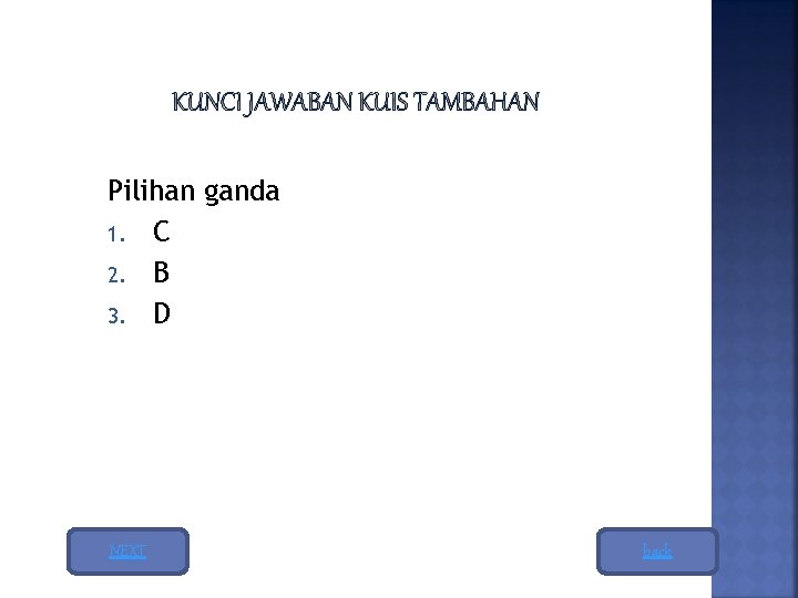 Pilihan ganda 1. C 2. B 3. D NEXT back 
