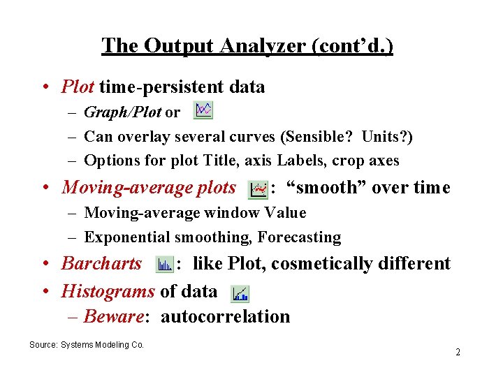 The Output Analyzer (cont’d. ) • Plot time-persistent data – Graph/Plot or – Can The Output Analyzer (cont’d. ) • Plot time-persistent data – Graph/Plot or – Can