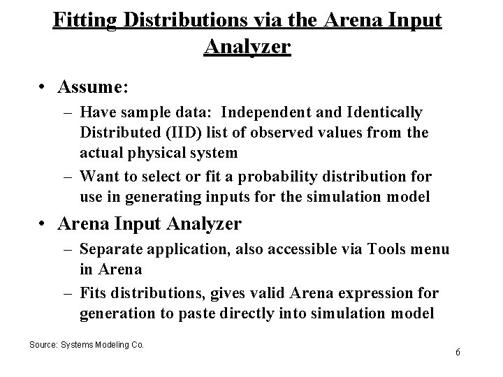 Fitting Distributions via the Arena Input Analyzer • Assume: – Have sample data: Independent Fitting Distributions via the Arena Input Analyzer • Assume: – Have sample data: Independent