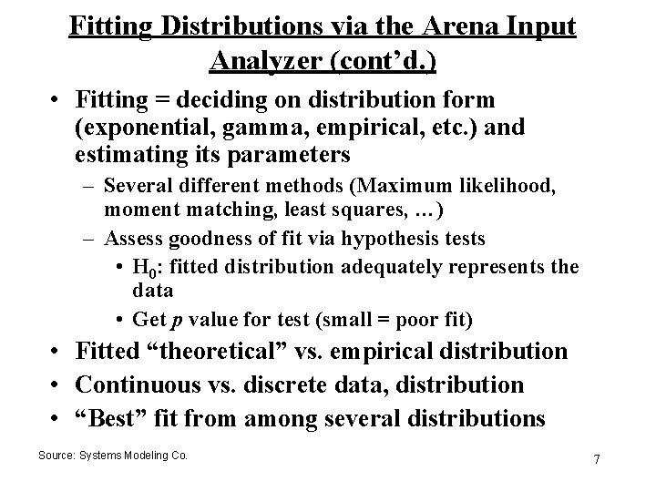 Fitting Distributions via the Arena Input Analyzer (cont’d. ) • Fitting = deciding on Fitting Distributions via the Arena Input Analyzer (cont’d. ) • Fitting = deciding on