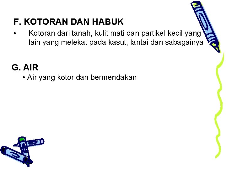 F. KOTORAN DAN HABUK • Kotoran dari tanah, kulit mati dan partikel kecil yang