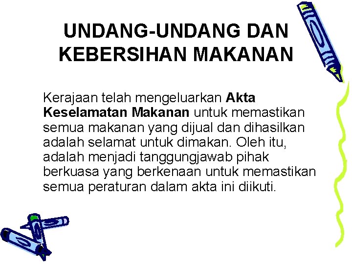 UNDANG-UNDANG DAN KEBERSIHAN MAKANAN Kerajaan telah mengeluarkan Akta Keselamatan Makanan untuk memastikan semua makanan