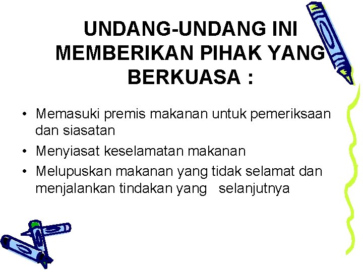 UNDANG-UNDANG INI MEMBERIKAN PIHAK YANG BERKUASA : • Memasuki premis makanan untuk pemeriksaan dan