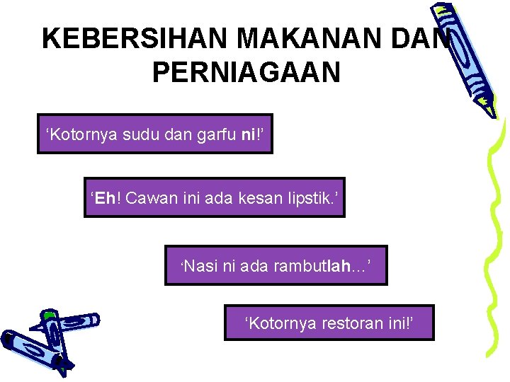 KEBERSIHAN MAKANAN DAN PERNIAGAAN ‘Kotornya sudu dan garfu ni!’ ‘Eh! Cawan ini ada kesan