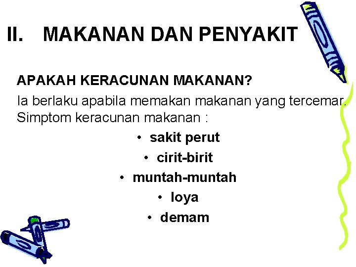 II. MAKANAN DAN PENYAKIT APAKAH KERACUNAN MAKANAN? Ia berlaku apabila memakanan yang tercemar. Simptom