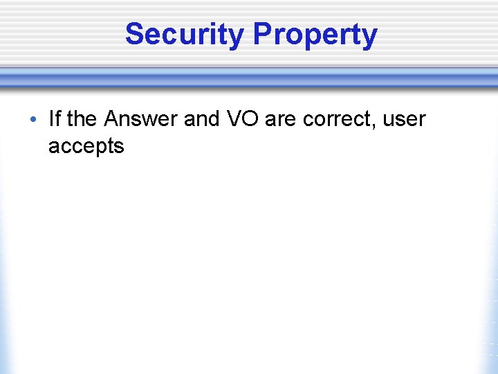 Security Property • If the Answer and VO are correct, user accepts 