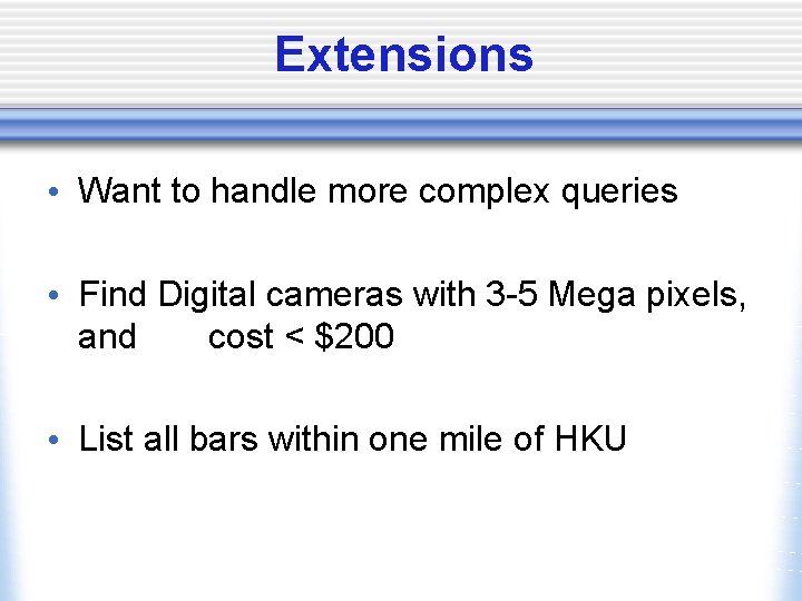 Extensions • Want to handle more complex queries • Find Digital cameras with 3