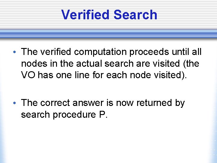 Verified Search • The verified computation proceeds until all nodes in the actual search