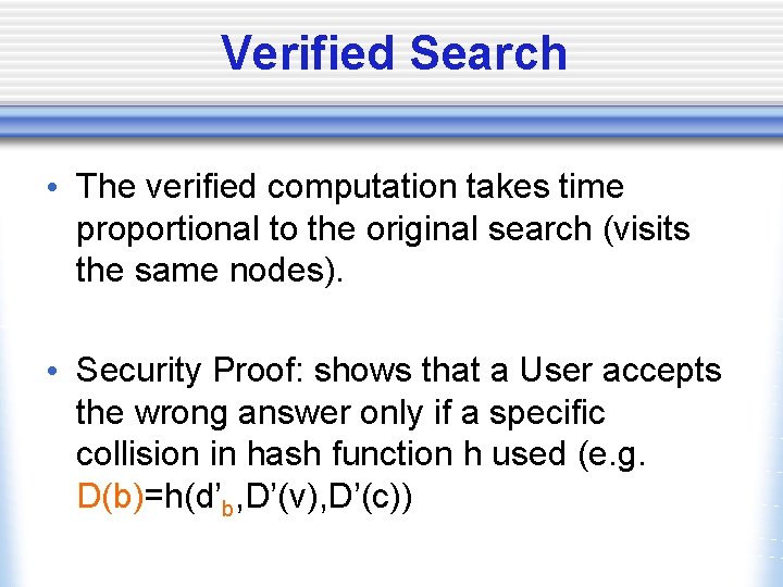 Verified Search • The verified computation takes time proportional to the original search (visits
