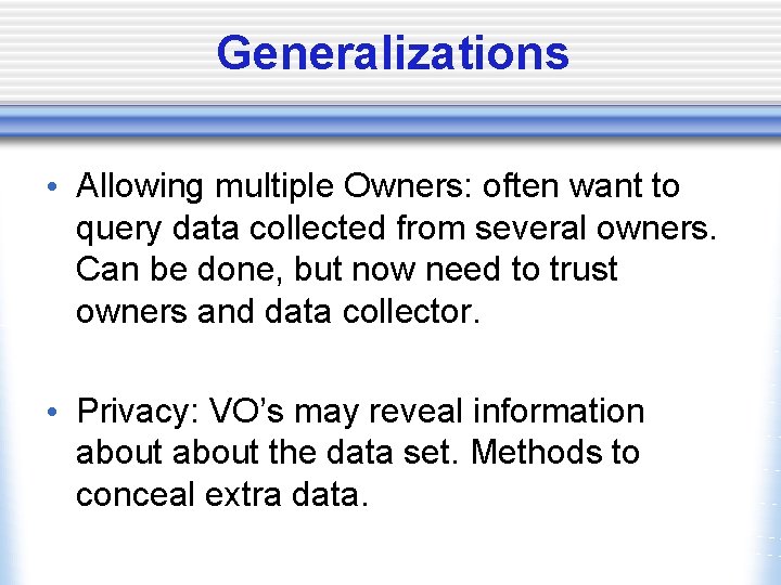 Generalizations • Allowing multiple Owners: often want to query data collected from several owners.