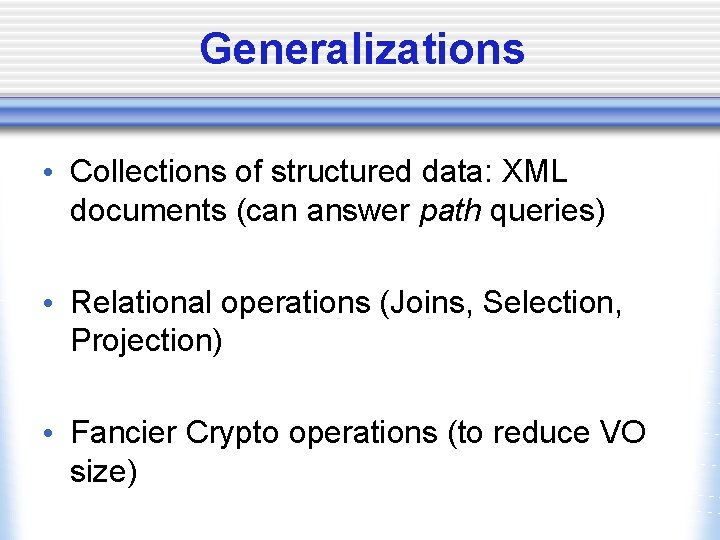 Generalizations • Collections of structured data: XML documents (can answer path queries) • Relational