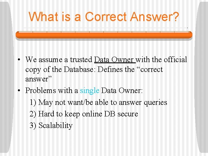 What is a Correct Answer? • We assume a trusted Data Owner with the
