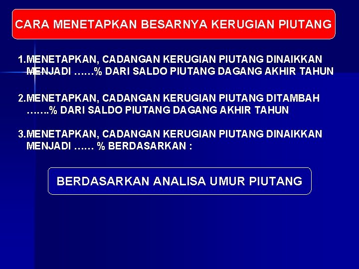 CARA MENETAPKAN BESARNYA KERUGIAN PIUTANG 1. MENETAPKAN, CADANGAN KERUGIAN PIUTANG DINAIKKAN MENJADI ……% DARI