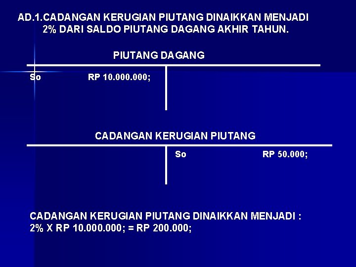 AD. 1. CADANGAN KERUGIAN PIUTANG DINAIKKAN MENJADI 2% DARI SALDO PIUTANG DAGANG AKHIR TAHUN.