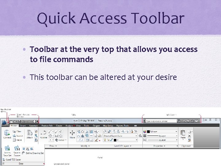 Quick Access Toolbar • Toolbar at the very top that allows you access to