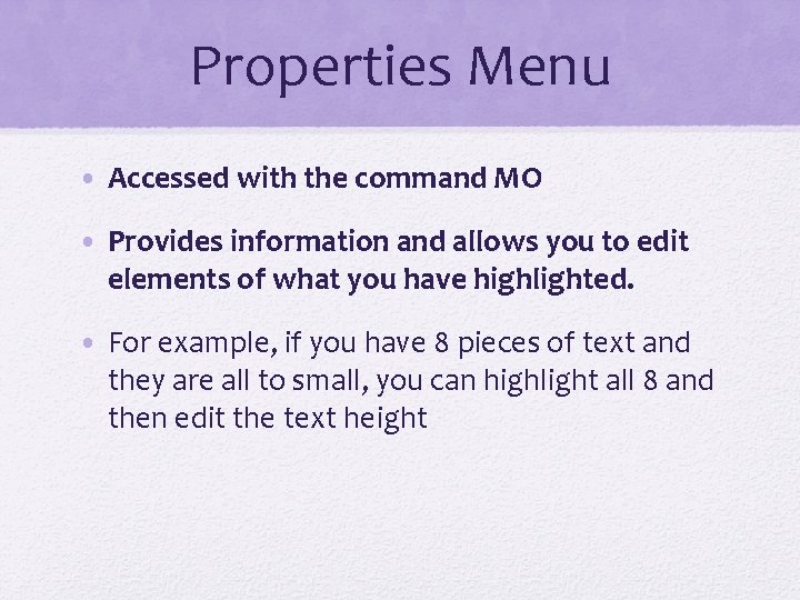 Properties Menu • Accessed with the command MO • Provides information and allows you