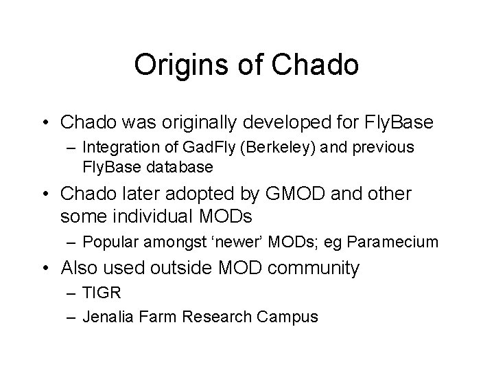 Origins of Chado • Chado was originally developed for Fly. Base – Integration of