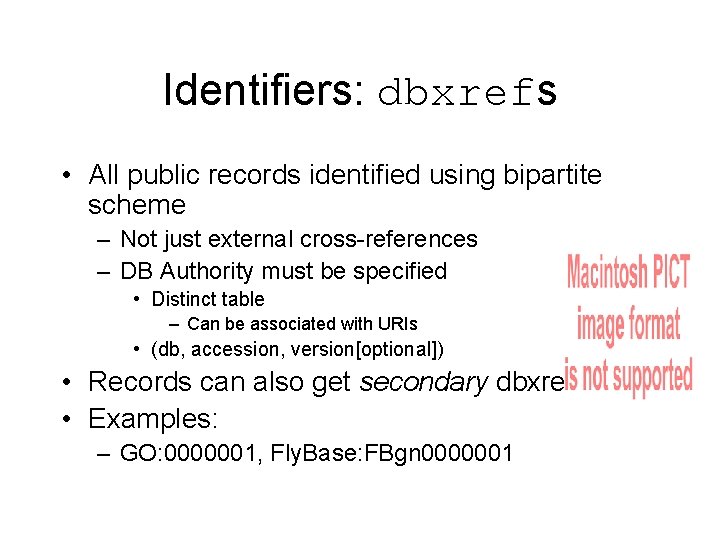 Identifiers: dbxrefs • All public records identified using bipartite scheme – Not just external