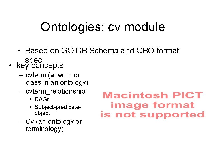 Ontologies: cv module • Based on GO DB Schema and OBO format spec •