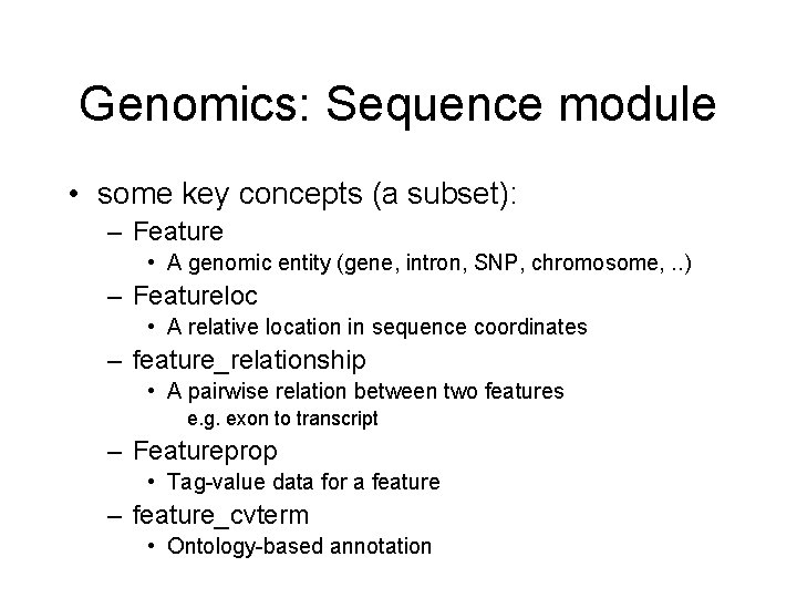 Genomics: Sequence module • some key concepts (a subset): – Feature • A genomic