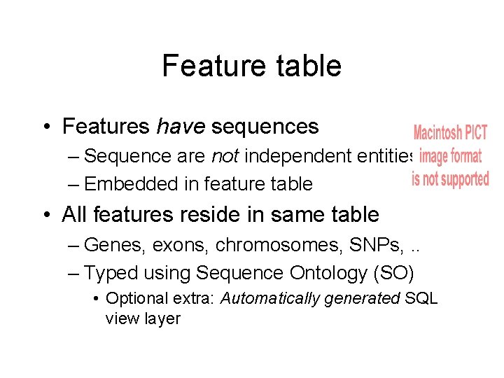 Feature table • Features have sequences – Sequence are not independent entities – Embedded