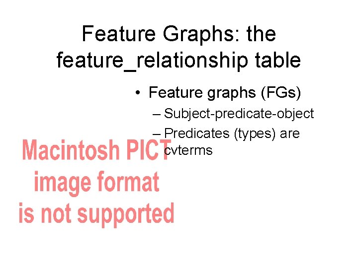 Feature Graphs: the feature_relationship table • Feature graphs (FGs) – Subject-predicate-object – Predicates (types)