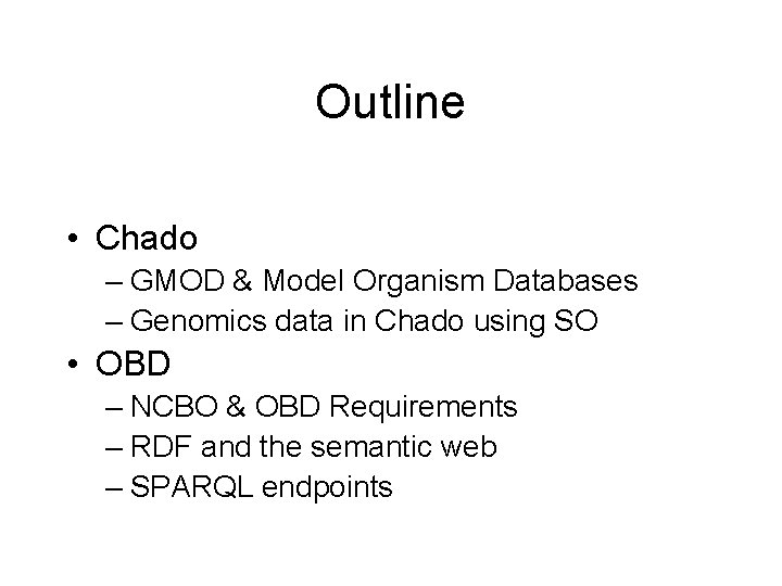 Outline • Chado – GMOD & Model Organism Databases – Genomics data in Chado
