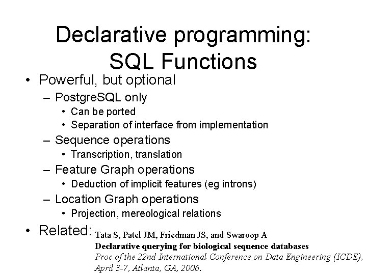 Declarative programming: SQL Functions • Powerful, but optional – Postgre. SQL only • Can
