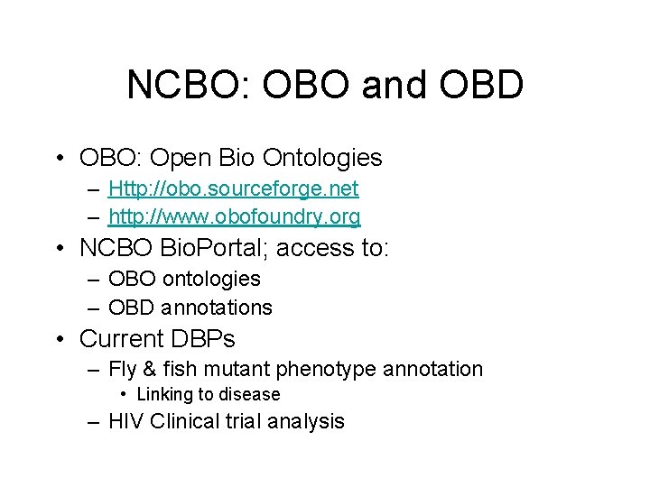 NCBO: OBO and OBD • OBO: Open Bio Ontologies – Http: //obo. sourceforge. net